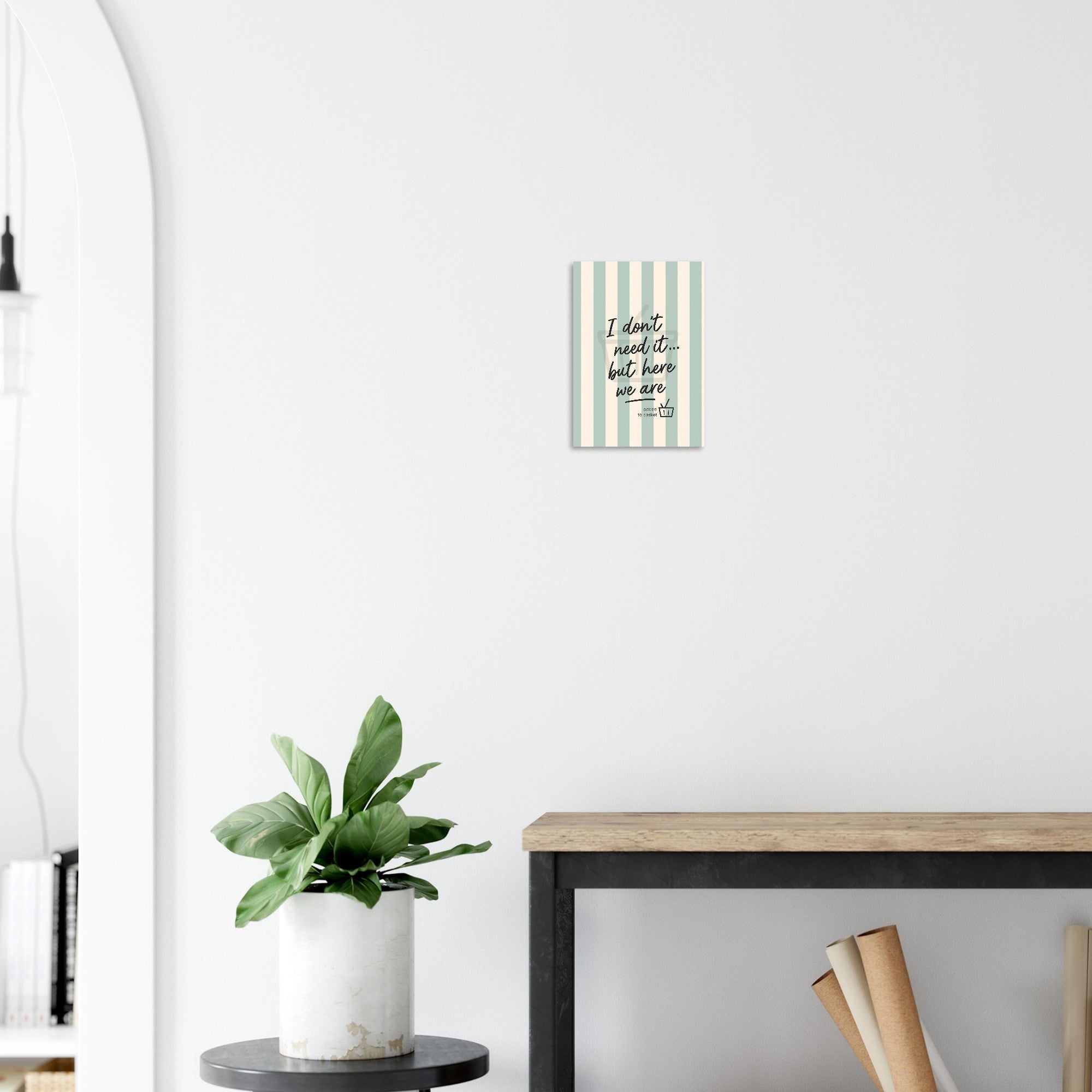 I Don’t Need It But Here We Are – Inspirational Wall Art Poster – Motivational Home Decor