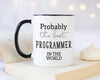 Probably The Best Programmer In The World 11oz Coffee Mug Tea Gift Idea For Web Developer Software Development Computer Engineering MG0426