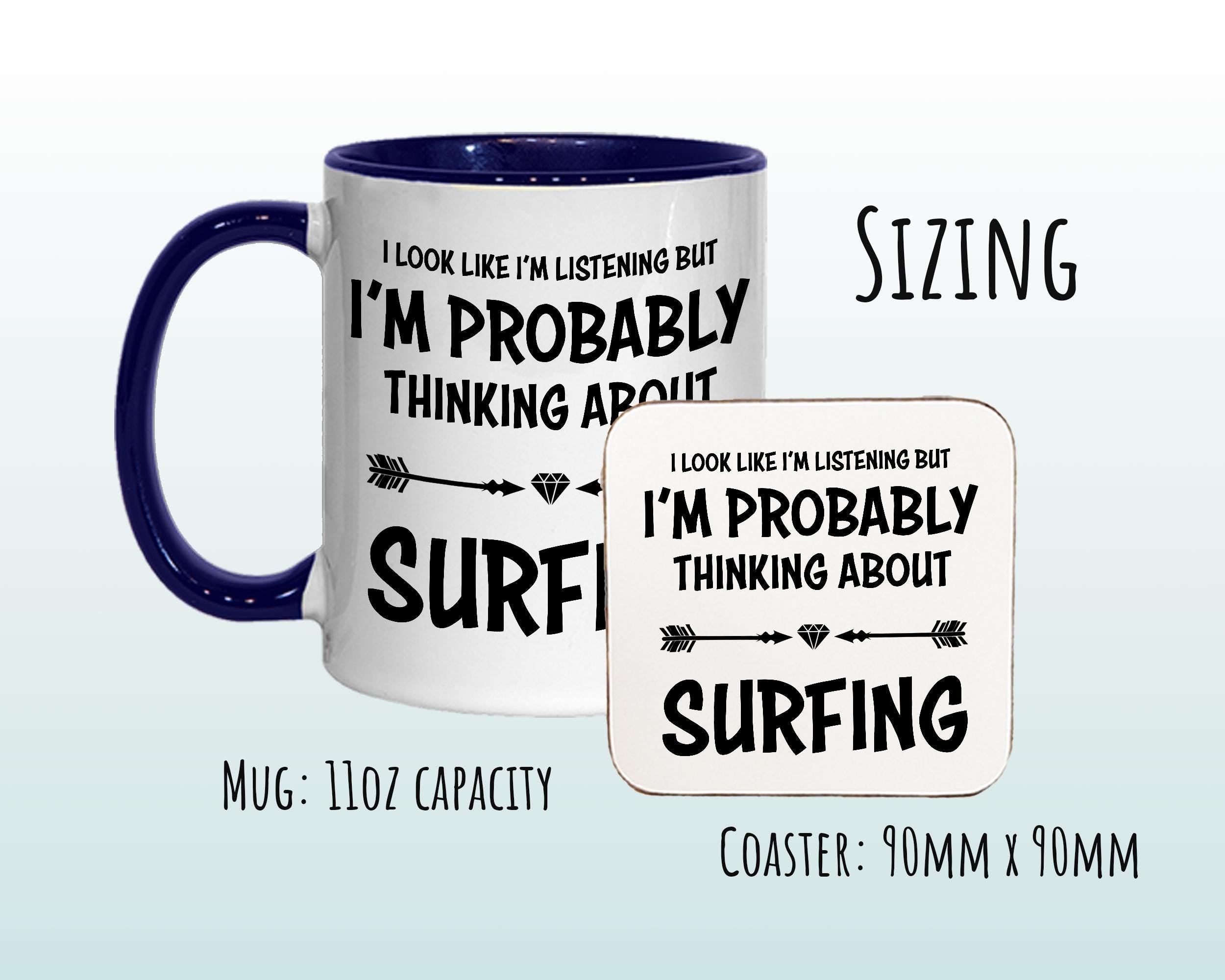 I'm Probably Thinking About Surfing Mug Gift 11oz Coffee Mug Gift Idea For Surfing Surfer Surf Instructor Team Sport For Him Her MG0283