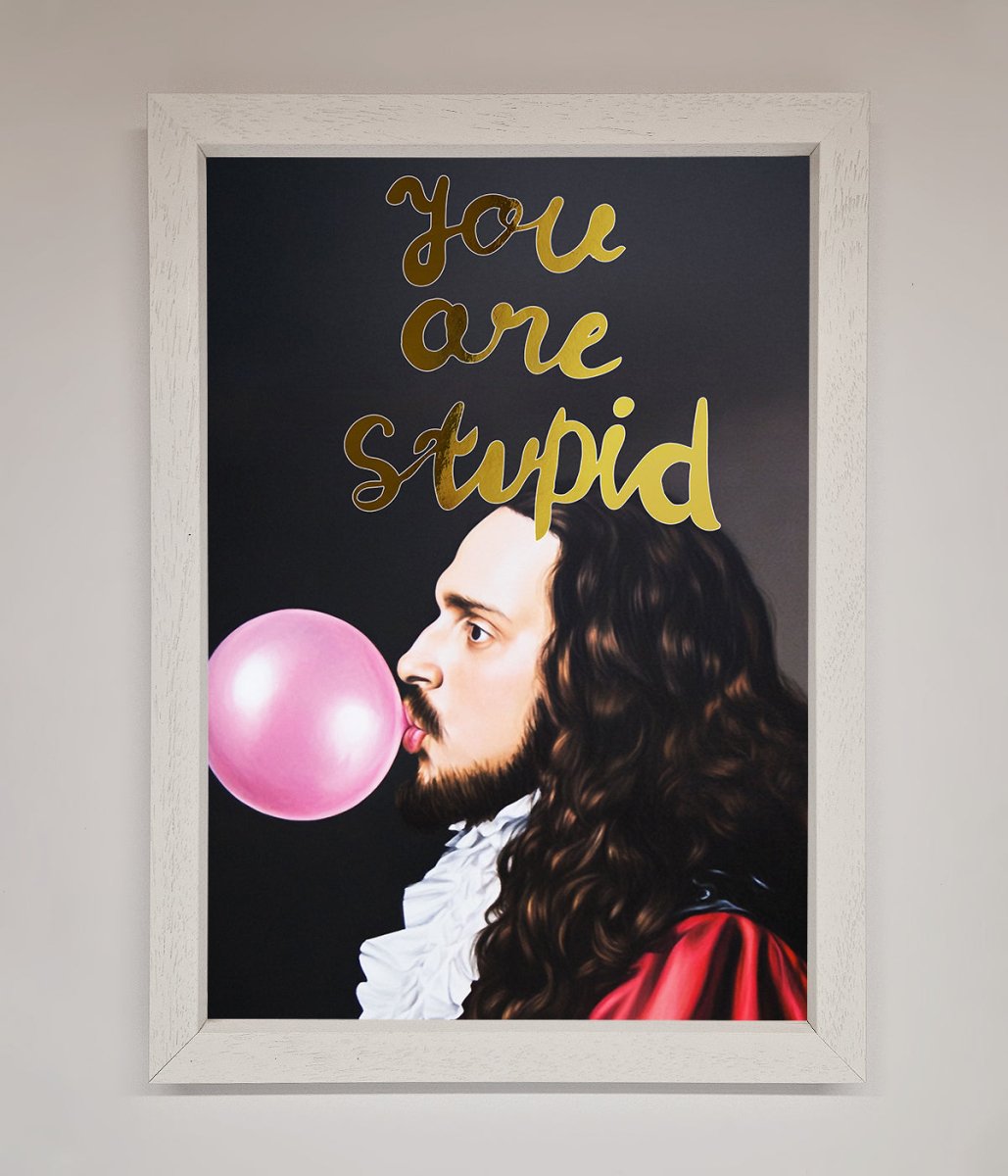 You Are Stupid Foil Print - Zestio
